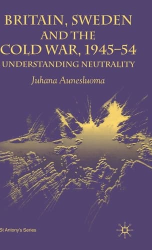 Britain, Sweden and the Cold War, 1945–54 Understanding Neutrality