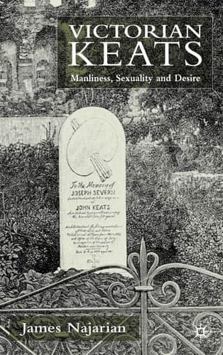 Victorian Keats Manliness, Sexuality and Desire