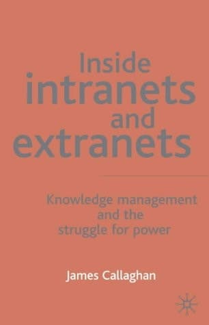 Inside Intranets and Extranets Knowledge Management and the Struggle for Power