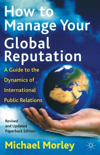 How to Manage Your Global Reputation A Guide to the Dynamics of International Public Relations