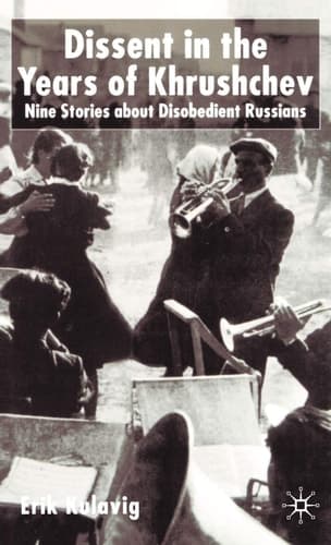 Dissent in the Years of Krushchev Nine Stories about Disobedient Russians