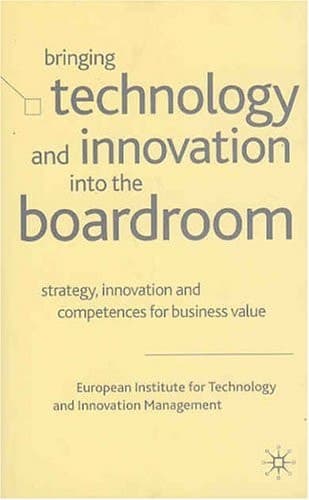 Bringing Technology and Innovation into the Boardroom Strategy, Innovation and Competences for Business Value