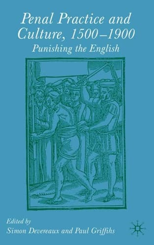 Penal Practice and Culture, 1500–1900 Punishing the English