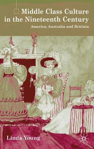 Middle Class Culture in the Nineteenth Century America, Australia and Britain