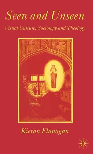 Seen and Unseen Visual Culture, Sociology and Theology