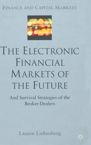 The Electronic Financial Markets of the Future Survival Strategies of the Broker-Dealers