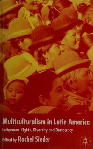 Multiculturalism in Latin America Indigenous Rights, Diversity and Democracy