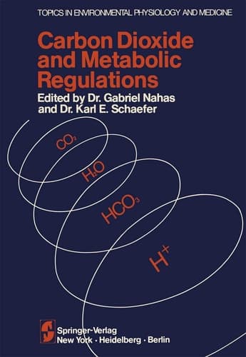 Carbon Dioxide and Metabolic Regulations: Satellite Symposium of the XXV INTERNATIONAL CONGRESS OF PHYSIOLOGY, July 20 – 21 – 22, 1971 International ... in Environmental Physiology and Medicine)
