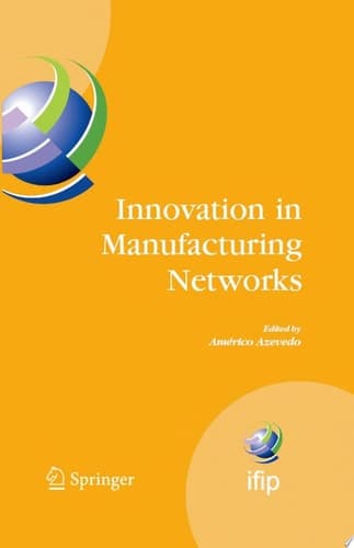 Innovation in Manufacturing Networks Eighth IFIP International Conference on Information Technology for Balanced Automation Systems, Porto, Portugal, June 23-25, 2008