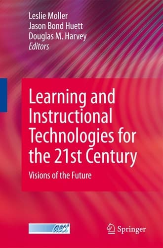 Learning and Instructional Technologies for the 21st Century Visions of the Future