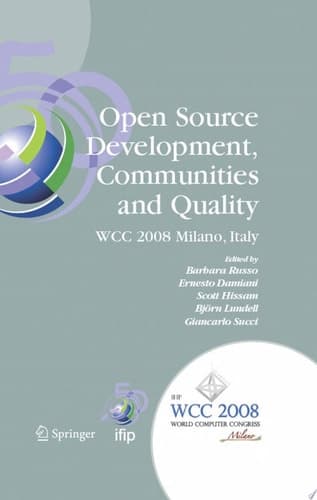 Open Source Development, Communities and Quality IFIP 20th World Computer Congress, Working Group 2.3 on Open Source Software, September 7-10, 2008, Milano, Italy