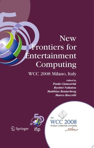 New Frontiers for Entertainment Computing IFIP 20th World Computer Congress, First IFIP Entertainment Computing Symposium (ECS 2008), September 7-10, 2008, Milano, Italy