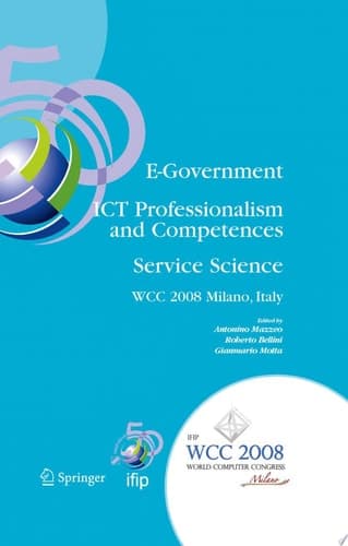 E-Government ICT Professionalism and Competences Service Science IFIP 20th World Computer Congress, Industry Oriented Conferences, September 7-10, 2008, Milano, Italy