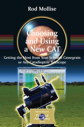 Choosing and Using a New CAT Getting the Most from Your Schmidt Cassegrain or Any Catadioptric Telescope