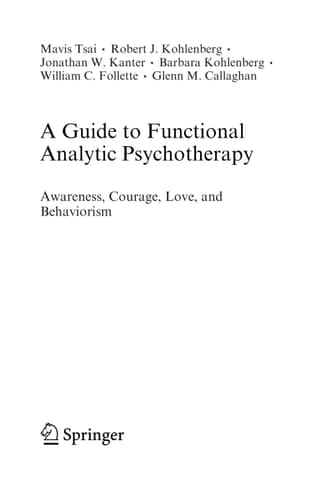 A Guide to Functional Analytic Psychotherapy: Awareness, Courage, Love, and Behaviorism
