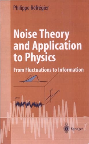 Noise Theory and Application to Physics From Fluctuations to Information
