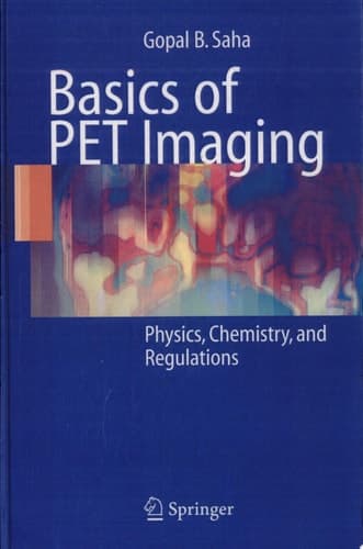 Basics of PET Imaging Physics, Chemistry, and Regulations