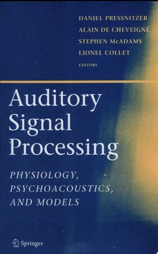 Auditory Signal Processing Physiology, Psychoacoustics, and Models