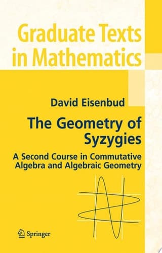 The Geometry of Syzygies A Second Course in Algebraic Geometry and Commutative Algebra