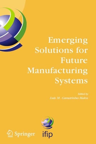 Emerging Solutions for Future Manufacturing Systems IFIP TC 5 / WG 5.5. Sixth IFIP International Conference on Information Technology for Balanced Automation Systems in Manufacturing and Services, 27-29 September 2004, Vienna, Austria
