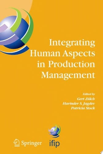 Integrating Human Aspects in Production Management IFIP TC5 / WG5.7 Proceedings of the International Conference on Human Aspects in Production Management 5-9 October 2003, Karlsruhe, Germany