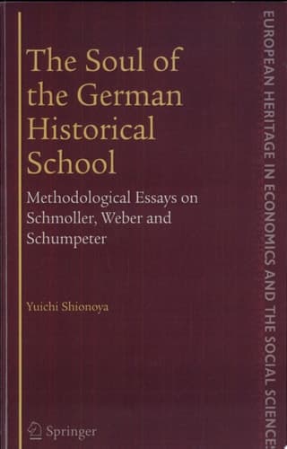 The Soul of the German Historical School Methodological Essays on Schmoller, Weber and Schumpeter