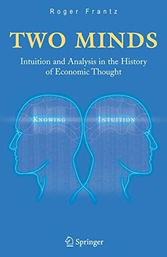 Two Minds: Intuition and Analysis in the History of Economic Thought