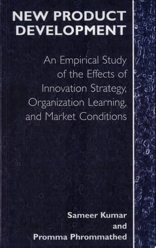 New Product Development An Empirical Approach to Study of the Effects of Innovation Strategy, Organization Learning and Market Conditions