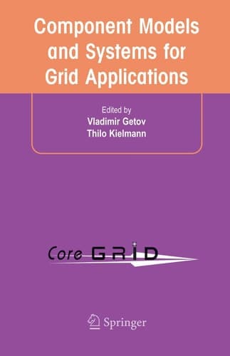 Component Models and Systems for Grid Applications Proceedings of the Workshop on Component Models and Systems for Grid Applications held June 26, 2004 in Saint Malo, France.