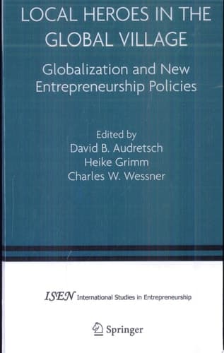 Local Heroes in the Global Village Globalization and the New Entrepreneurship Policies