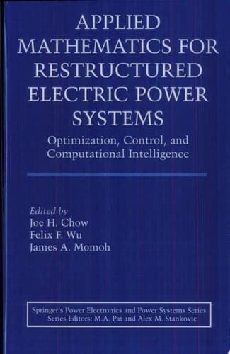 Applied Mathematics for Restructured Electric Power Systems Optimization, Control, and Computational Intelligence