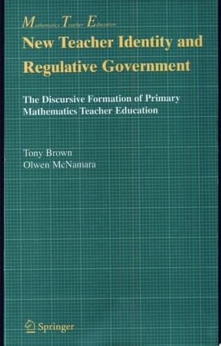 New Teacher Identity and Regulative Government The Discursive Formation of Primary Mathematics Teacher Education