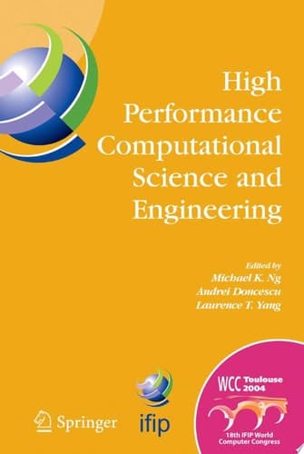 High Performance Computational Science and Engineering IFIP TC5 Workshop on High Performance Computational Science and Engineering (HPCSE), World Computer Congress, August 22-27, 2004, Toulouse, France