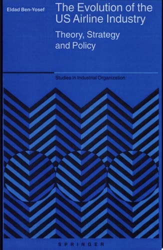 The Evolution of the US Airline Industry Theory, Strategy and Policy