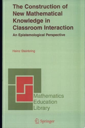 The Construction of New Mathematical Knowledge in Classroom Interaction An Epistemological Perspective