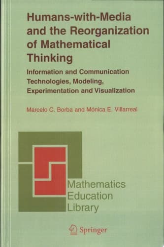Humans-with-Media and the Reorganization of Mathematical Thinking Information and Communication Technologies, Modeling, Visualization and Experimentation