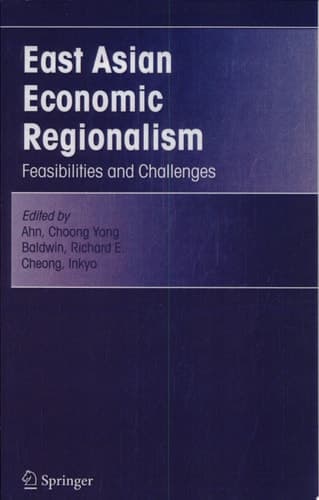 East Asian Economic Regionalism Feasibilities and Challenges
