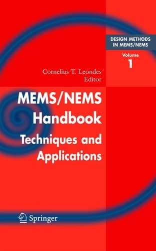 Mems/Nems (1) Handbook Techniques and Applications Design Methods, (2) Fabrication Techniques, (3) Manufacturing Methods, (4) Sensors and Actuators, (5) Medical Applications and MOEMS