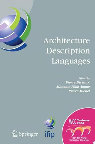 Architecture Description Languages IFIP TC-2 Workshop on Architecture Description Languages (WADL), World Computer Congress, Aug. 22-27, 2004, Toulouse, France