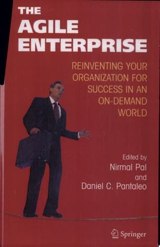 The Agile Enterprise Reinventing your Organization for Success in an On-Demand World