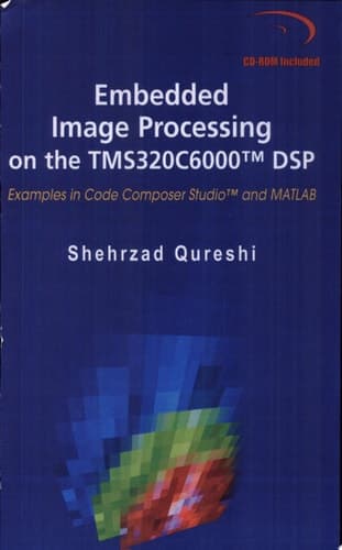 Embedded Image Processing on the TMS320C6000TM DSP Examples in Code Composer StudioTM and MATLAB