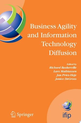 Business Agility and Information Technology Diffusion IFIP TC8 WG 8.6 International Working Conference, May 8-11, 2005, Atlanta, Georgia, USA