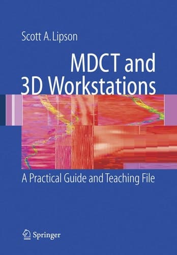 MDCT and 3D Workstations A Practical How-To Guide and Teaching File