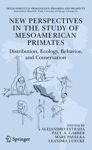 New Perspectives in the Study of Mesoamerican Primates Distribution, Ecology, Behavior, and Conservation
