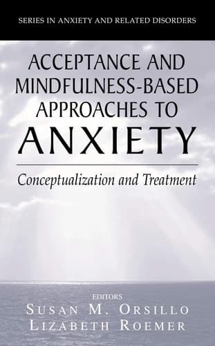 Acceptance- and Mindfulness-Based Approaches to Anxiety Conceptualization and Treatment