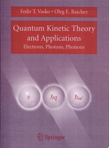 Quantum Kinetic Theory and Applications Electrons, Photons, Phonons