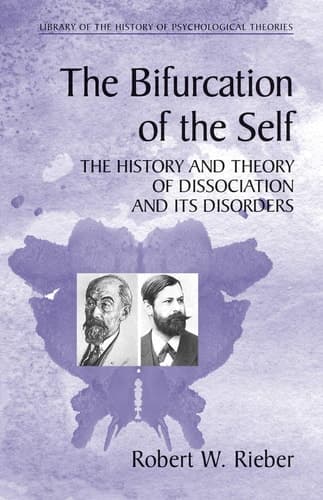 The Bifurcation of the Self The History and Theory of Dissociation and Its Disorders