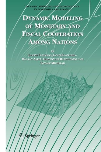 Dynamic Modeling of Monetary and Fiscal Cooperation Among Nations (Dynamic Modeling and Econometrics in Economics and Finance, 8)