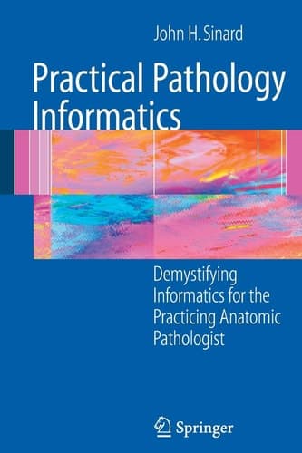 Practical Pathology Informatics Demystifying informatics for the practicing anatomic pathologist