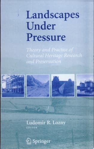 Landscapes under Pressure Theory and Practice of Cultural Heritage Research and Preservation